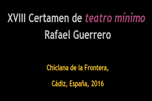 XVIII Certamen de Teatro Mínimo Rafael Guerrero