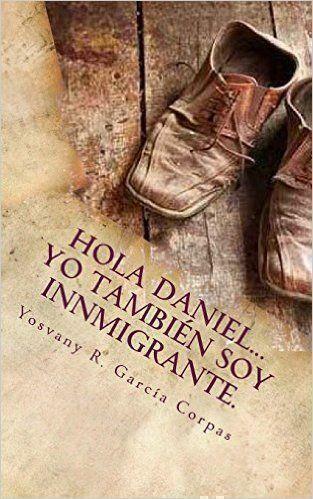 ‘Hola, Daniel… Yo también soy inmigrante’, de Yosvany García Corpas