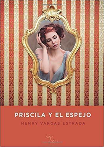 Reseña de «Priscila y el espejo», de Henry Vargas Estrada