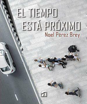 Reseña de «El tiempo está próximo», de Noel Pérez Brey