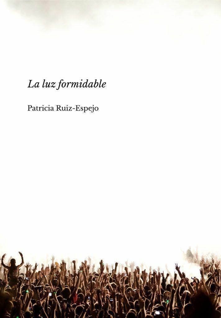Reseña de «La luz formidable», de Patricia Ruiz-Espejo