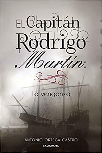 Reseña de «El capitán Rodrigo Martín: La venganza», de Antonio Ortega Castro