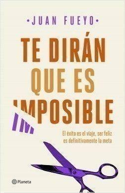 Reseña de «Te dirán que es imposible», de Juan Fueyo