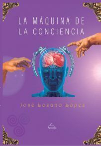 Entrevista a José Lozano López, autor de «La máquina de la conciencia»