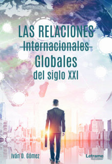 Reseña de «Las relaciones internacionales globales del siglo XXI», de Iván D. Gómez