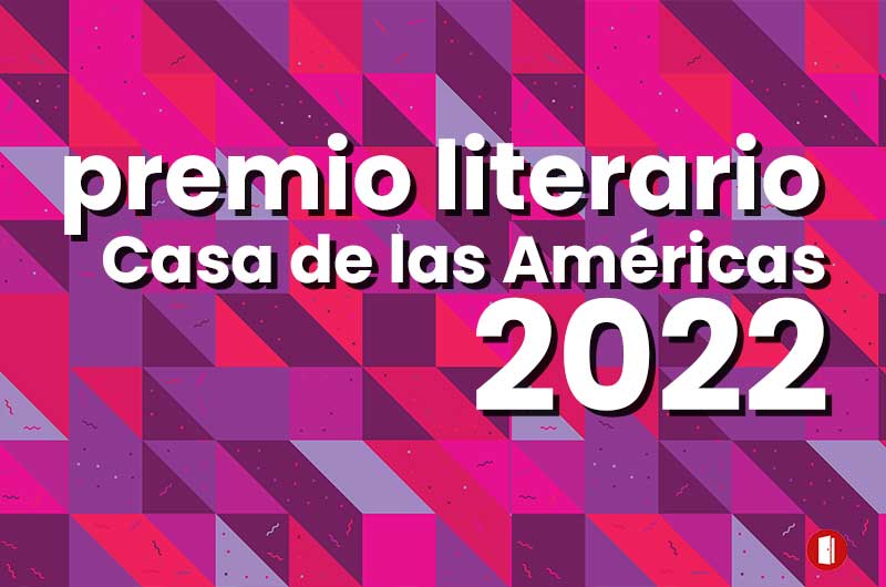 LXII Premio Literario Casa De Las Américas 2022