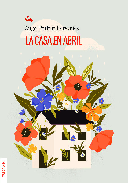 Reseña de «La casa en abril», de Ángel Porfirio Cervantes